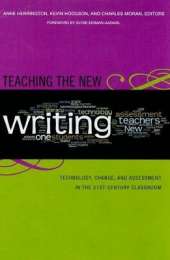 Teaching the New Writing: Technology, Change, and Assessment in the 21st-century Classroom