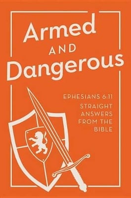 Armed and Dangerous: Ephesians 6:11: Straight Answers from the Bible
