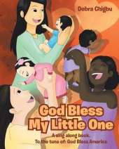 God Bless My Little One: A sing along book. To the tune of: God Bless America