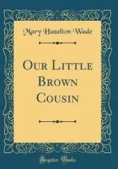 Our Little Brown Cousin (Classic Reprint)