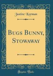 Bugs Bunny, Stowaway (Classic Reprint)