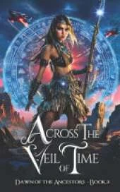 Across the Veil of Time: A Young Adult Coming of Age Fantasy Fiction Book