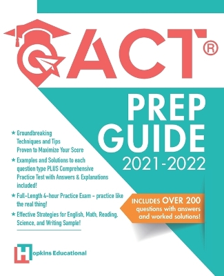 ACT Prep Guide 2021-2022: Full-Length 4 hours Practice Exam, Groundbreaking Techniques and Tips to Maximize Your Score. Practice Like The Real Thing.