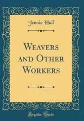 Weavers and Other Workers (Classic Reprint)