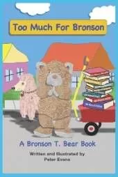 Too Much For Bronson: A Bronson T. Bear Book