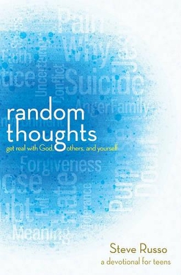Random Thoughts: Get Real with God, Others, and Yourself: A Devotional for Young Adults