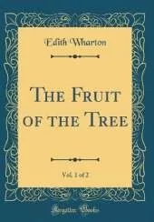 The Fruit of the Tree, Vol. 1 of 2 (Classic Reprint)