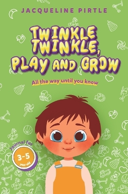 Twinkle Twinkle, Play And Grow: All the way until you know