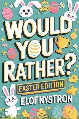 Would You Rather? - Easter Edition: A kid-friendly book featuring over 200 funny, silly, and challenging questions guaranteed to make you laugh-packed with humorous jokes and interactive activities!