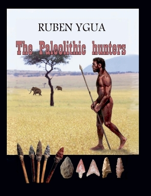 The Paleolithic hunters