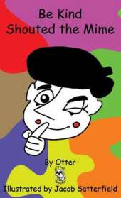 Be Kind Shouted the Mime