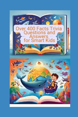 Over 400 Mind-Blowing Facts: Trivia Questions and Answers for Smart Kids: Random Engaging Riddles and Fun Challenges to Spark Curiosity About animal-related questions And Everything In Between