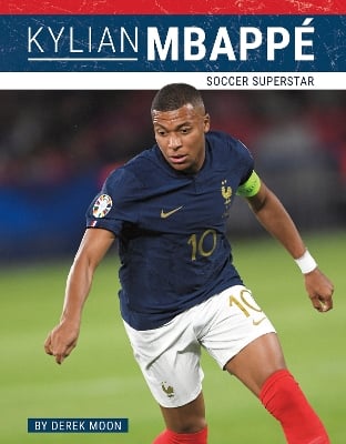Kylian Mbappé: Soccer Superstar