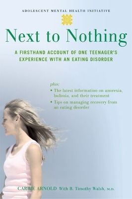 Next to Nothing: A Firsthand Account of One Teenager's Experience with an Eating Disorder