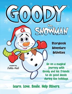 Goody The Snowman: Go on a Magical Journey With Goody and his Friends to do Good Deeds During the Holidays