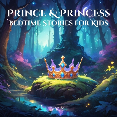 Prince and Princess Bedtime Stories for Kids: Book 1