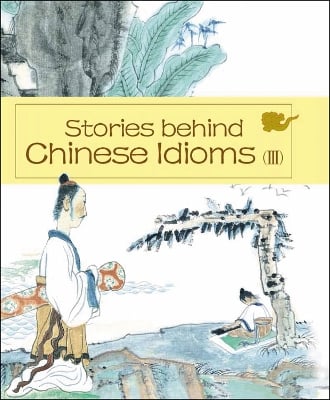 Stories behind Chinese Idioms (III)