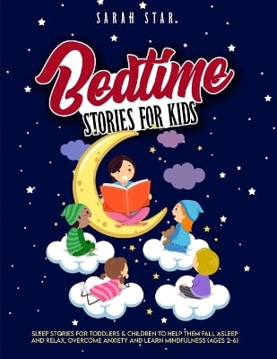 Bedtime Stories for Kids: Sleep Stories for Toddlers & Children to Help Them Fall Asleep and Relax, Overcome Anxiety and Learn Mindfulness (Ages 2-6)