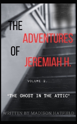 The Adventures of Jeremiah H.: The Ghost in the Attic