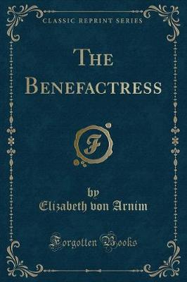 The Benefactress (Classic Reprint)