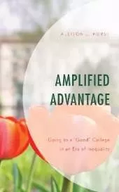 Amplified Advantage: Going to a “Good” College in an Era of Inequality