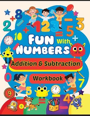 Addition and Subtraction Workbook: Math workbook for kindergarten, Preschool and Pre-K kids: Math workbook for kindergarten, Preschool and Pre-K kids including counting, addition, subtraction and mental math activites