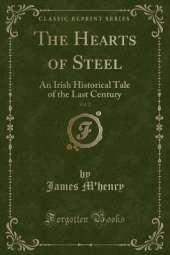 The Hearts of Steel, Vol. 2: An Irish Historical Tale of the Last Century (Classic Reprint)