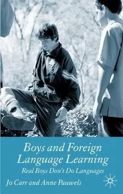 Boys and Foreign Language Learning: Real Boys Don't Do Languages