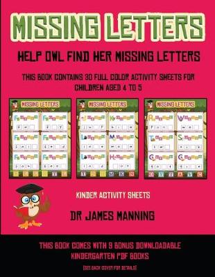 Kinder Activity Sheets (Missing letters help Owl find her missing letters): This book contains 30 full-color activity sheets for children aged 4 to 6