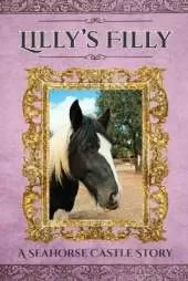 Lilly's Filly: A Seahorse Castle Story