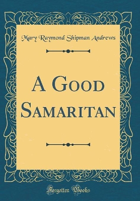 A Good Samaritan (Classic Reprint)