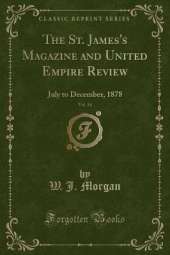 The St. James's Magazine and United Empire Review, Vol. 34: July to December, 1878 (Classic Reprint)