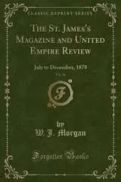 The St. James's Magazine and United Empire Review, Vol. 34: July to December, 1878 (Classic Reprint)