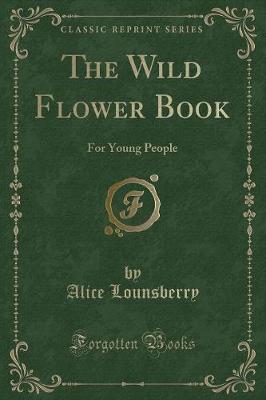 The Wild Flower Book: For Young People (Classic Reprint)