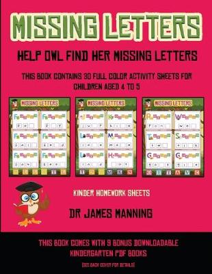 Kinder Homework Sheets (Missing letters help Owl find her missing letters): This book contains 30 full-color activity sheets for children aged 4 to 6