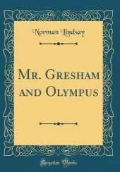 Mr. Gresham and Olympus (Classic Reprint)