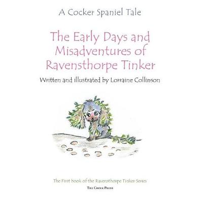 The early days and misadventures of Ravensthorpe Tinker: A cocker spaniel tale