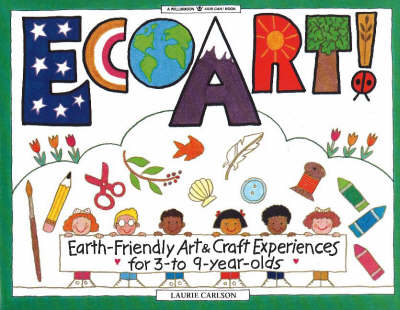 Ecoart!: Earth-Friendly Art and Craft Experiences for 3 to 9 Year Olds