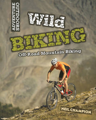 Adventure Outdoors: Wild Biking: Off-Road Mountain Biking