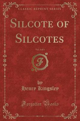 Silcote of Silcotes, Vol. 2 of 3 (Classic Reprint)