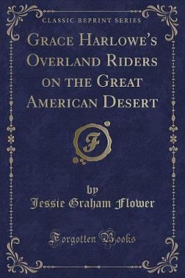 Grace Harlowe's Overland Riders on the Great American Desert (Classic Reprint)