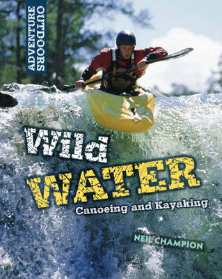 Adventure Outdoors: Wild Water: Canoeing and Kayaking