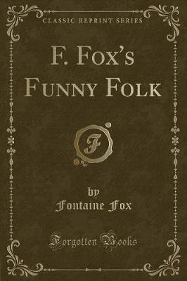 F. Fox's Funny Folk (Classic Reprint)