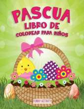 Pascua libro de colorear para ninos: El major libro para colorear de Pascua para ninos: divertido regalo de Pascua-Easter Eggs Coloring Book for kids ( Spanish Version)