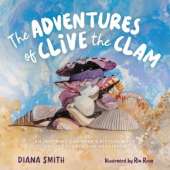 The Adventures of Clive the Clam: An Inspiring Children's Picture Book about Courage and Resilience
