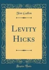 Levity Hicks (Classic Reprint)