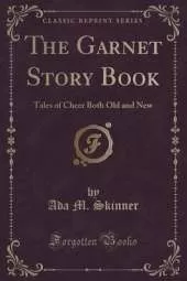 The Garnet Story Book: Tales of Cheer Both Old and New (Classic Reprint)