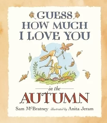 Guess How Much I Love You in the Autumn: A cosy and charming seasonal story of love and nature for babies and toddlers