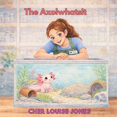 The Axolwhatsit: A heartwarming picture book about friendship, self-worth, and the magic of finding where you belong.
