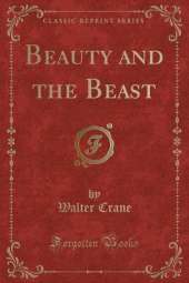 Beauty and the Beast (Classic Reprint)